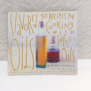 Flavored Oils Book 50 Recipes For Cooking With Infused Oils Michelle Chiarello